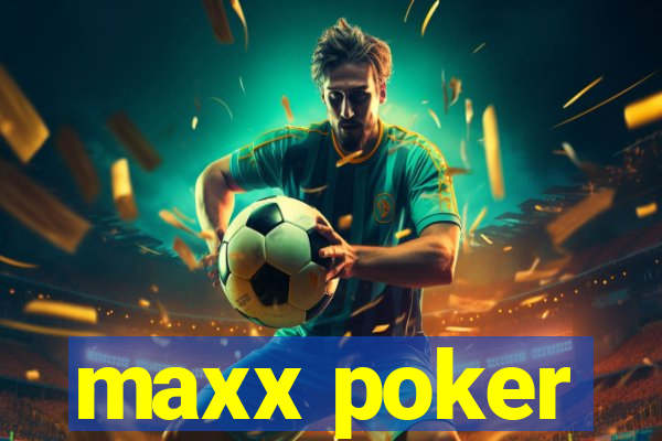 maxx poker