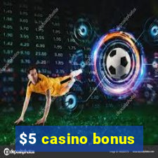 $5 casino bonus