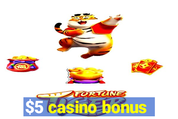 $5 casino bonus