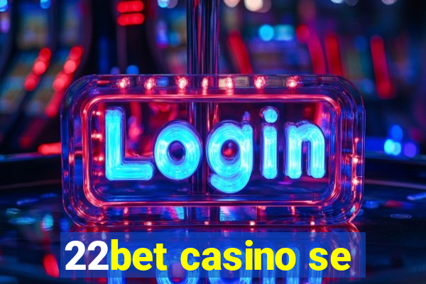 22bet casino se