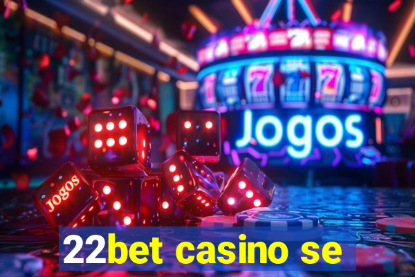 22bet casino se