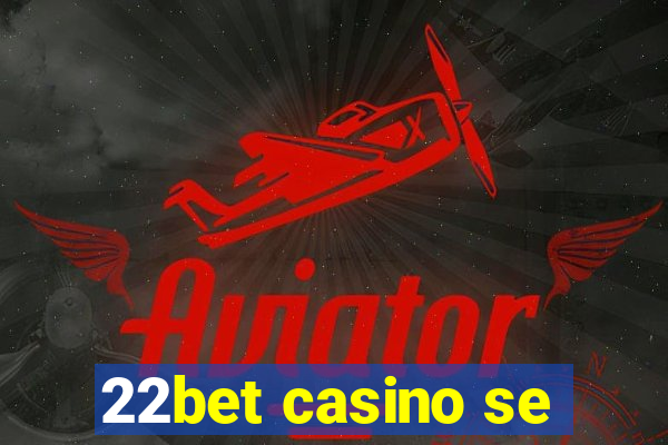 22bet casino se