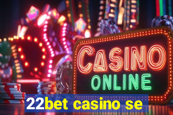 22bet casino se