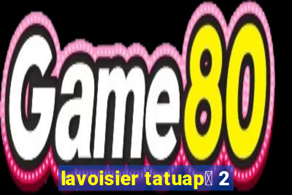 lavoisier tatuap茅 2