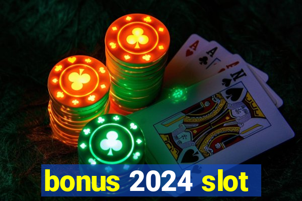 bonus 2024 slot