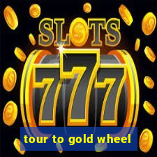 tour to gold wheel