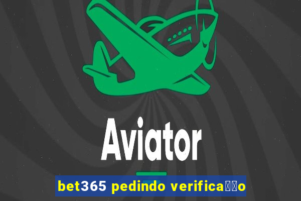 bet365 pedindo verifica莽茫o