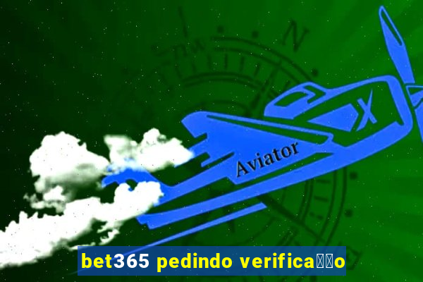 bet365 pedindo verifica莽茫o