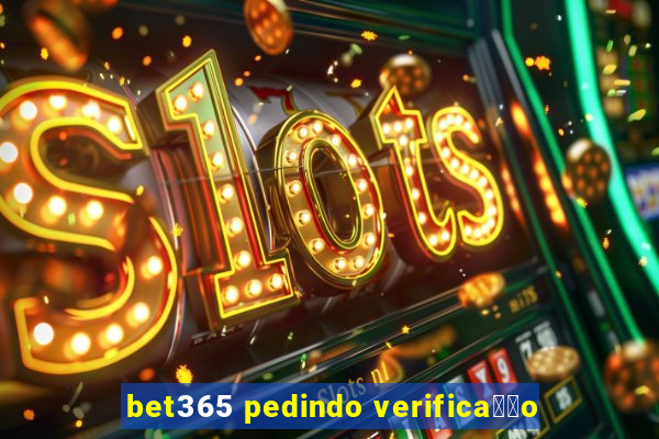 bet365 pedindo verifica莽茫o