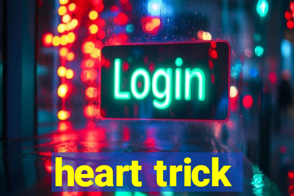 heart trick