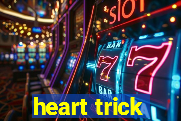 heart trick