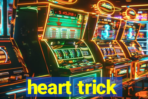 heart trick