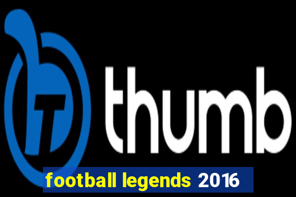 football legends 2016