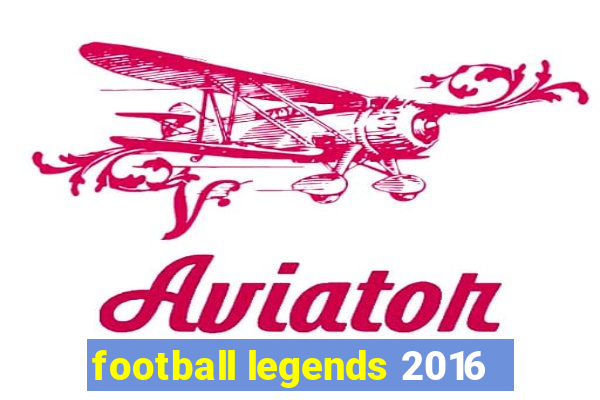 football legends 2016