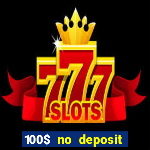 100$ no deposit bonus casino