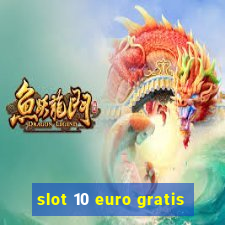 slot 10 euro gratis