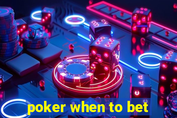 poker when to bet