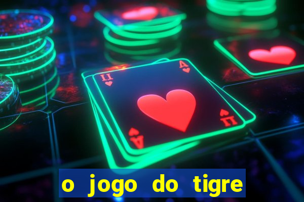 o jogo do tigre da dinheiro mesmo