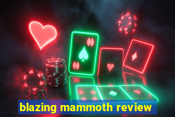 blazing mammoth review