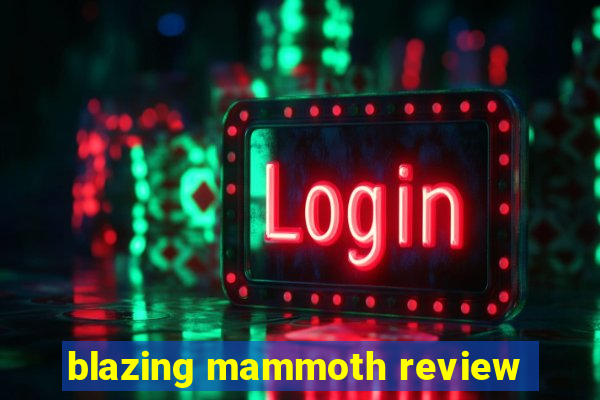 blazing mammoth review