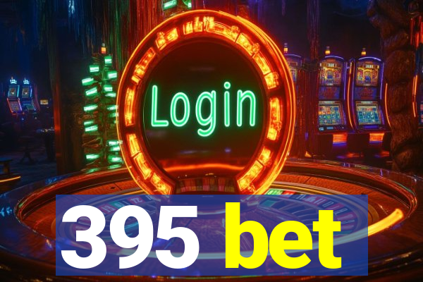 395 bet