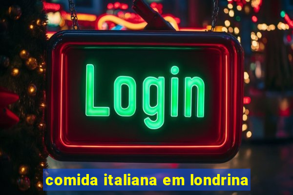 comida italiana em londrina