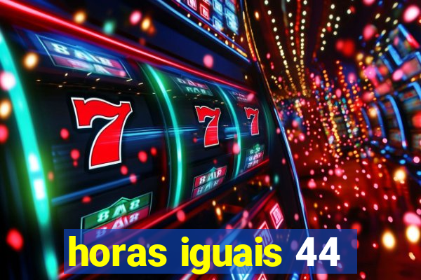 horas iguais 44