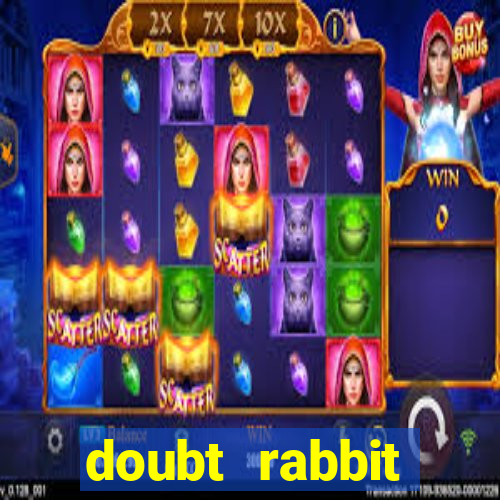 doubt rabbit 