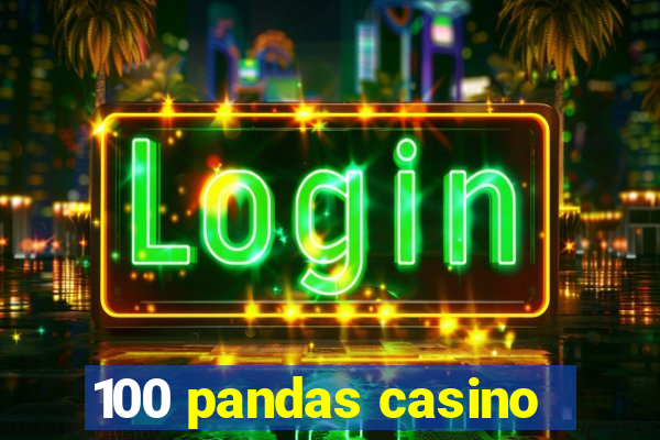 100 pandas casino