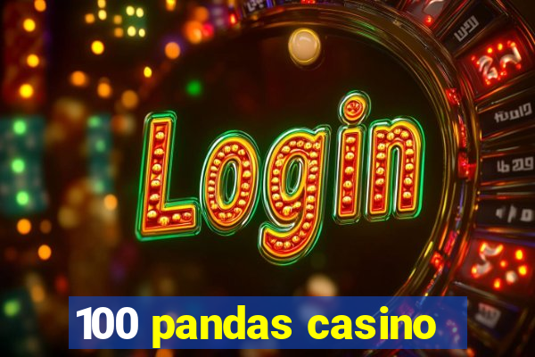 100 pandas casino