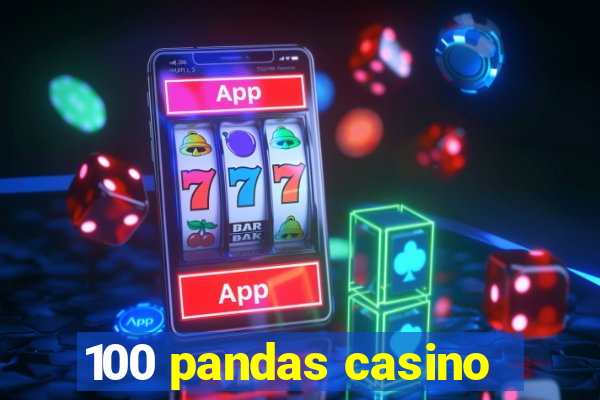 100 pandas casino