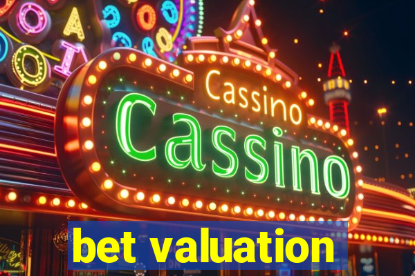 bet valuation