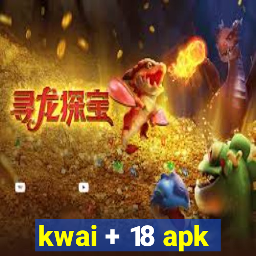 kwai + 18 apk