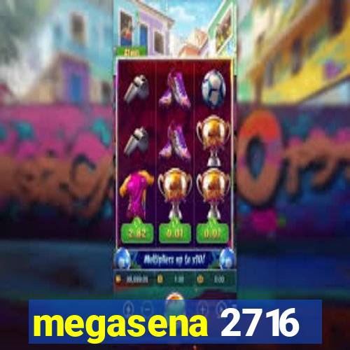 megasena 2716