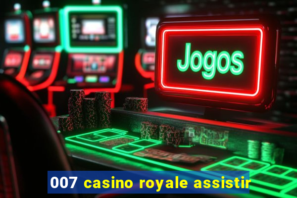 007 casino royale assistir