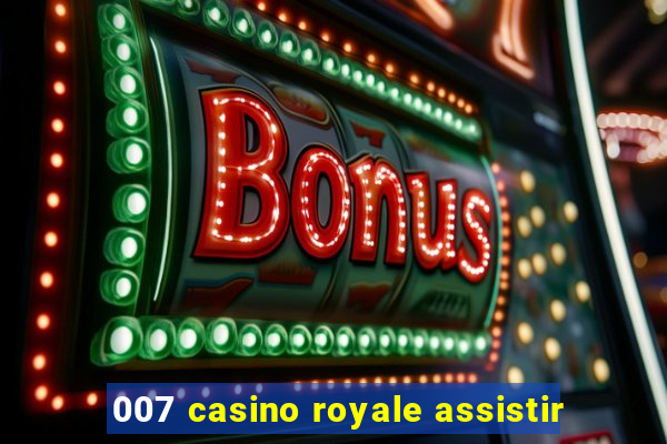 007 casino royale assistir