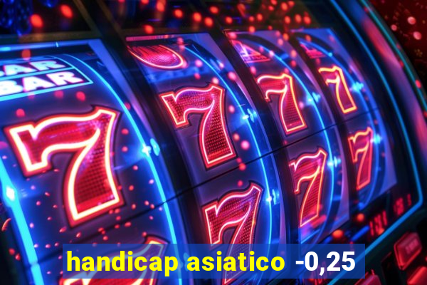 handicap asiatico -0,25