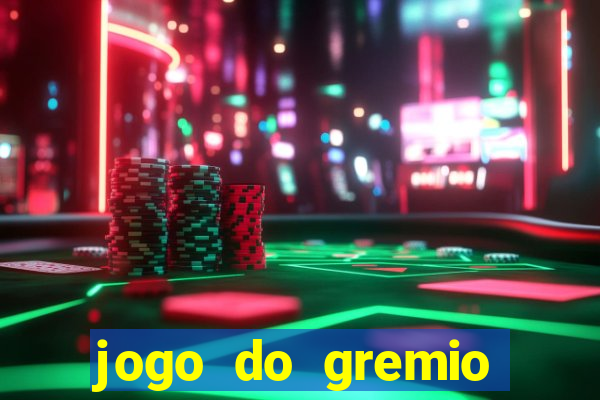 jogo do gremio hoje ao vivo onde assistir