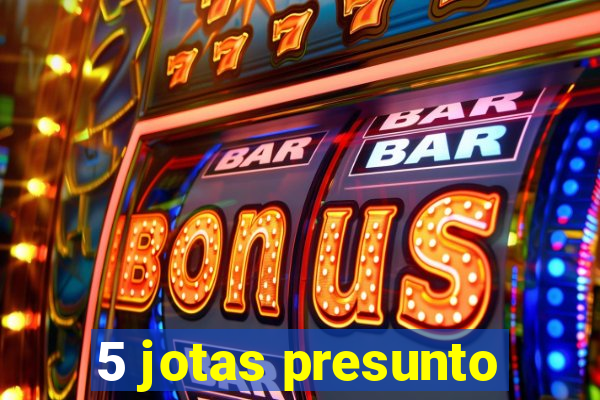 5 jotas presunto