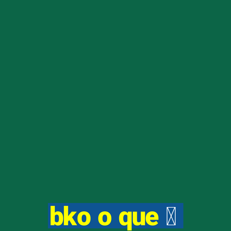 bko o que 茅