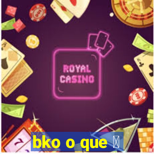 bko o que 茅