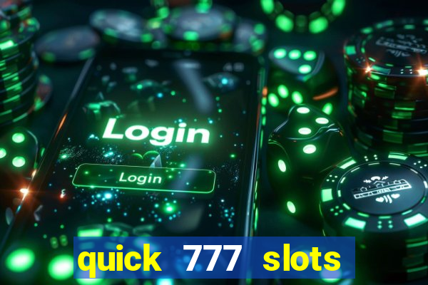 quick 777 slots casino games