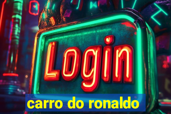 carro do ronaldo