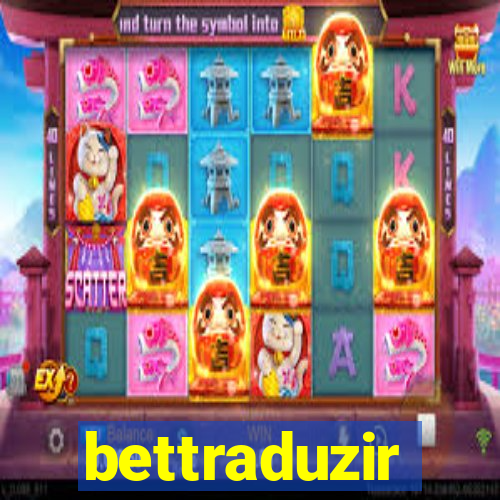 bettraduzir