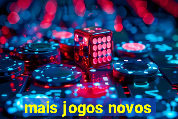 mais jogos novos