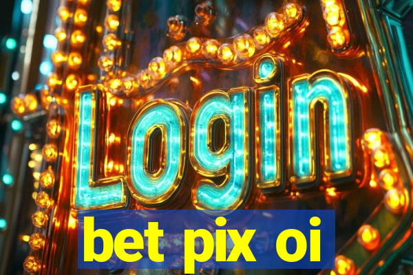 bet pix oi