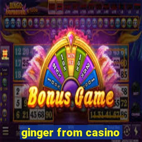 ginger from casino