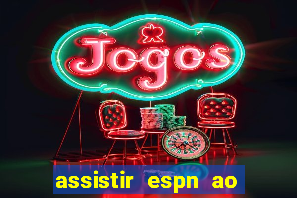 assistir espn ao vivo multicanais