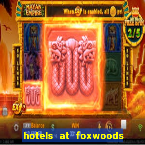 hotels at foxwoods casino ct