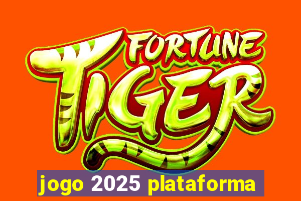 jogo 2025 plataforma